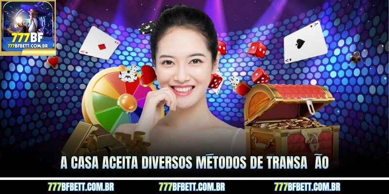 A casa aceita diversos métodos de transação