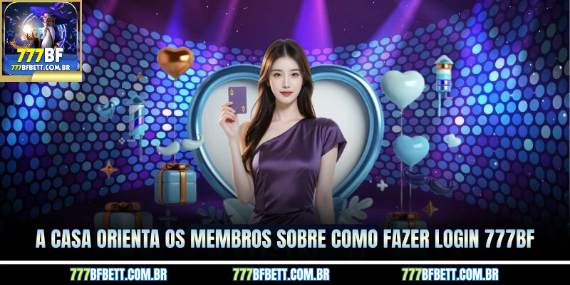A casa orienta os membros sobre como fazer login 777BF