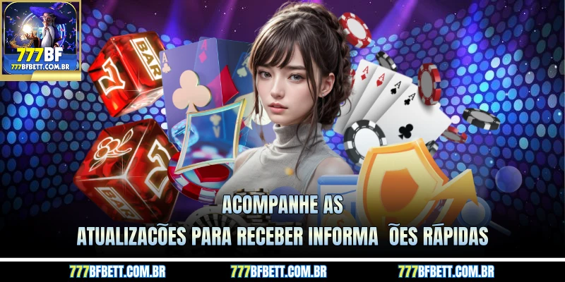 Acompanhe as atualizações para receber informações rápidas