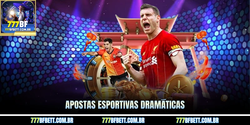 Apostas esportivas dramáticas