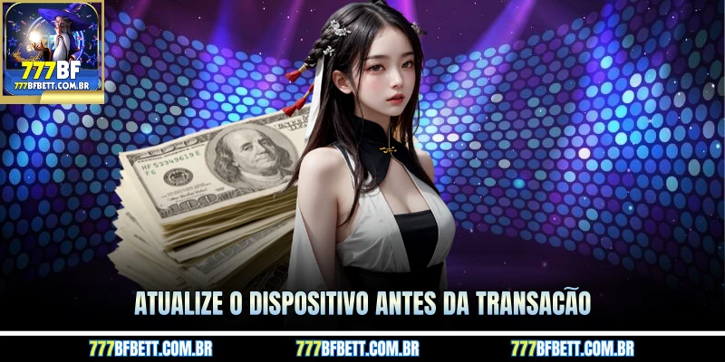 Atualize o dispositivo antes da transação