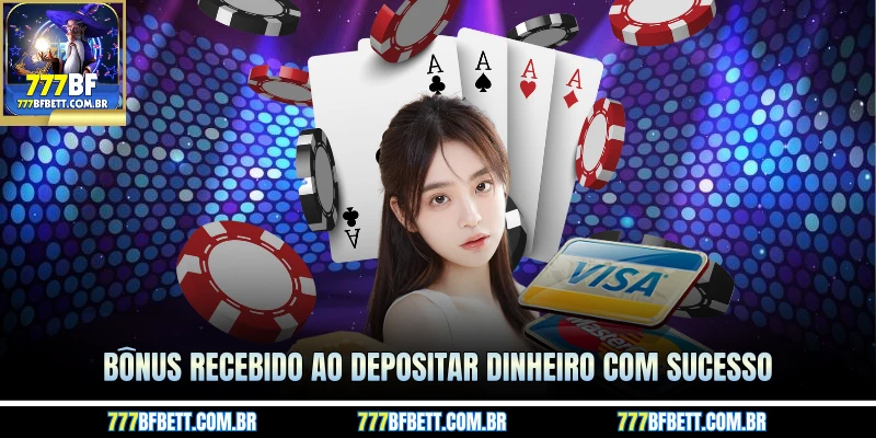 Bônus recebido ao depositar dinheiro com sucesso
