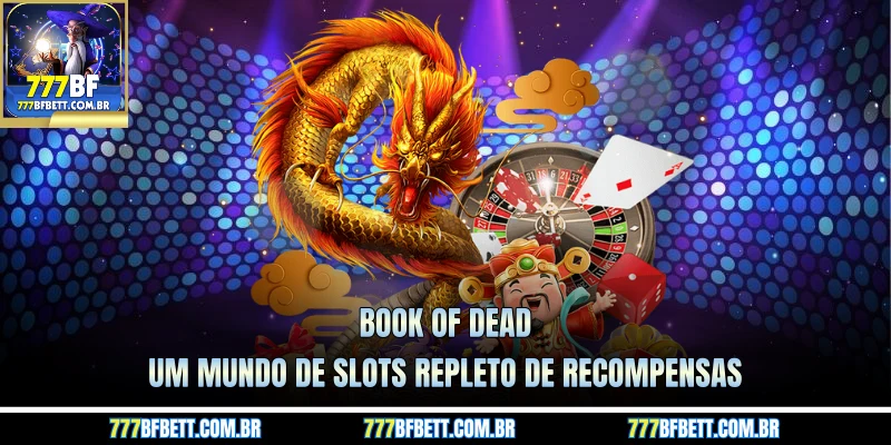 Book of Dead - Um mundo de slots repleto de recompensas