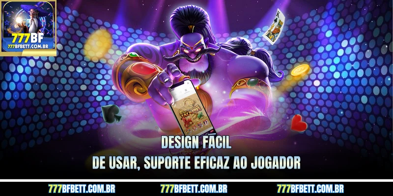 Design fácil de usar, suporte eficaz ao jogador