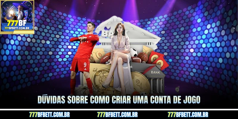 Dúvidas sobre como criar uma conta de jogo