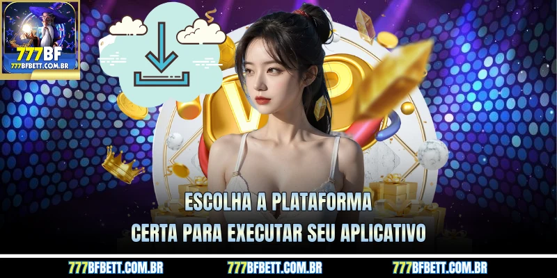 Escolha a plataforma certa para executar seu aplicativo
