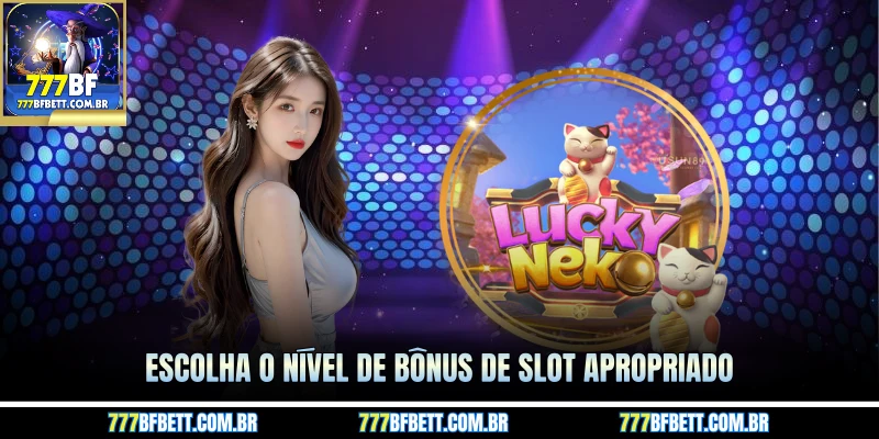 Escolha o nível de bônus de slot apropriado