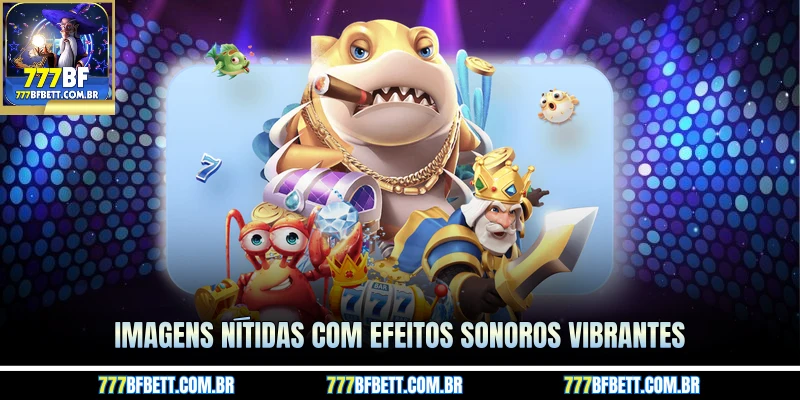 Imagens nítidas com efeitos sonoros vibrantes