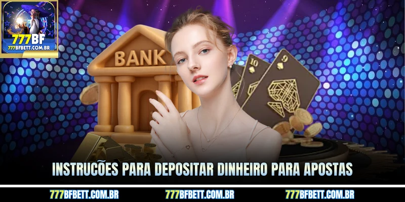 Instruções para depositar dinheiro para apostas
