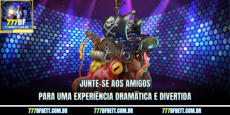 Junte-se aos amigos para uma experiência dramática e divertida