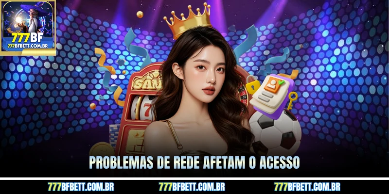 Problemas de rede afetam o acesso