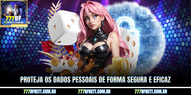 Proteja os dados pessoais de forma segura e eficaz