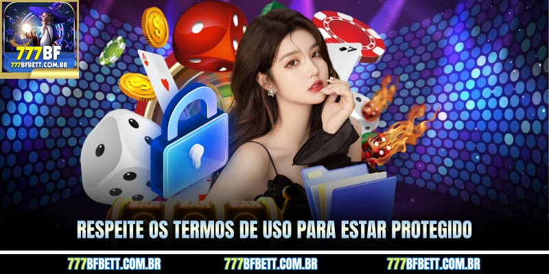 Respeite os Termos de Uso para estar protegido