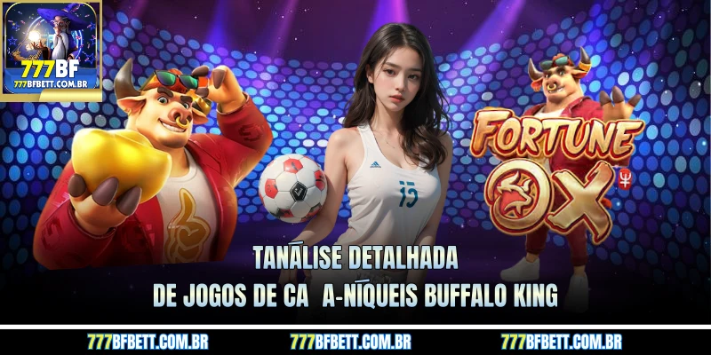 TAnálise detalhada de jogos de caça-níqueis Buffalo King 